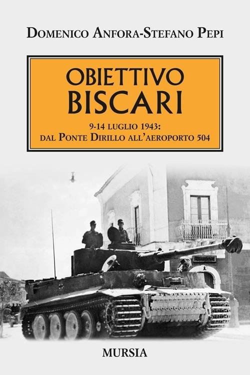 Obiettivo Biscari. 9-14 luglio 1943: dal ponte Dirillo all'aeroporto 504 - Domenico Anfora,Stefano Pepi - copertina