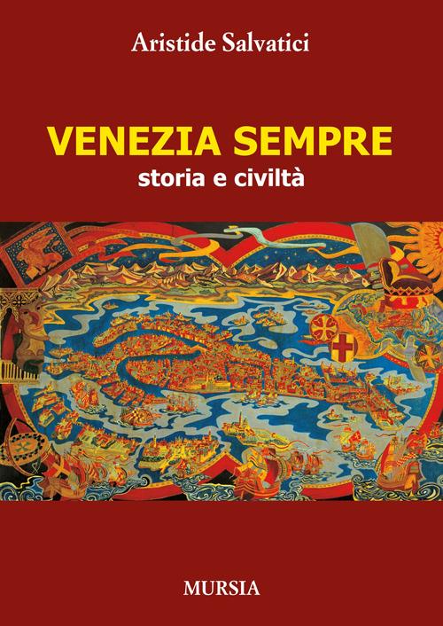 Venezia sempre. Storia e civiltà - Aristide Salvatici - copertina