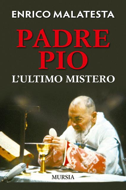 Padre Pio. L'ultimo mistero - Enrico Malatesta - copertina