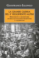 La Grande guerra del 4° Reggimento Alpini. Documenti e cronistorie di dieci battaglioni piemontesi e valdostani