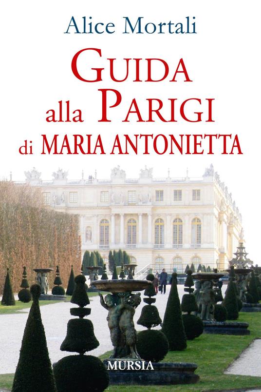 Guida alla Parigi di Maria Antonietta - Alice Mortali - copertina