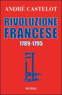 Rivoluzione francese 1789-1795 - André Castelot - copertina