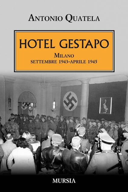 Hotel Gestapo. Milano settembre 1943-aprile 1945 - Antonio Quatela - copertina