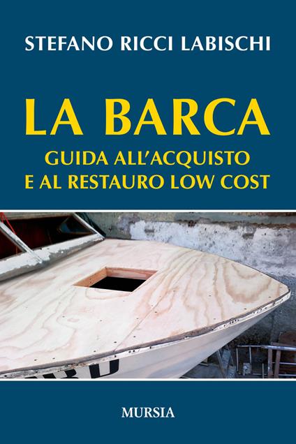 La barca. Guida all'acquisto e al restauro low cost - Stefano Ricci Labischi - copertina
