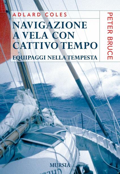 Navigazione a vela con cattivo tempo. Equipaggi nella tempesta - Adlard Coles - copertina