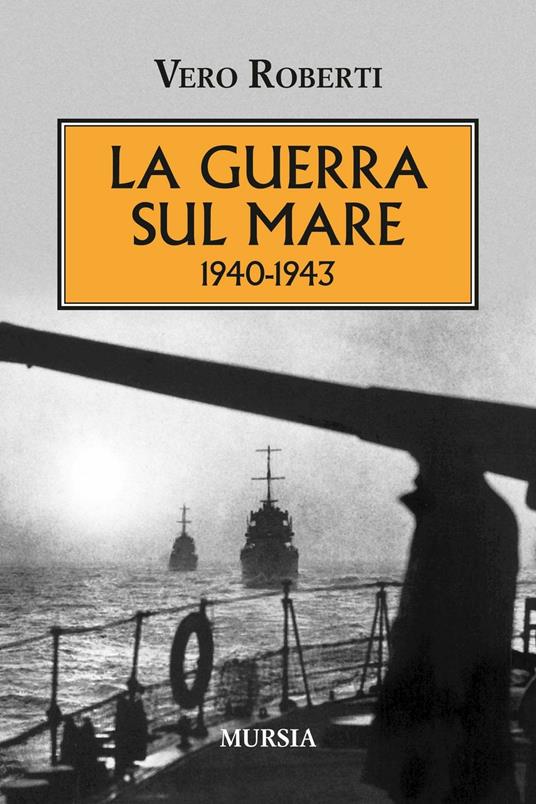 La guerra sul mare 1940-1943 - Vero Roberti - copertina