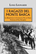 I ragazzi del Monte Barca. La Resistenza in Lunigiana-Val di Taro