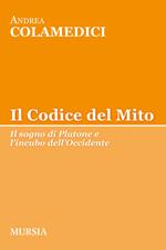 Il codice del mito. Il sogno di Platone e l'incubo dell'Occidente