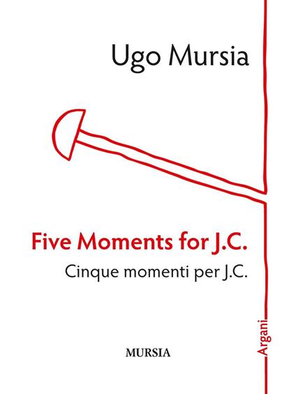 Five moments for J. C.-Cinque momenti per J. C. - Ugo Mursia - copertina