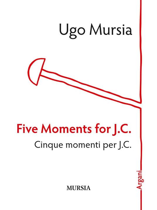 Five moments for J. C.-Cinque momenti per J. C. - Ugo Mursia - copertina