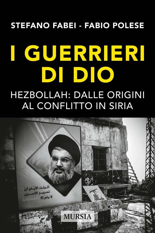 I guerrieri di Dio. Hezbollah: dalle origini al conflitto in Siria - Stefano Fabei,Fabio Polese - copertina