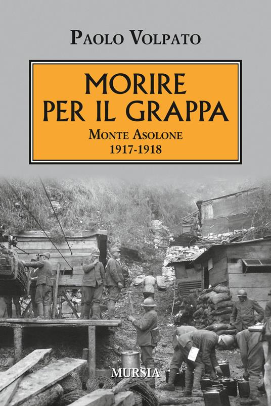 Morire per il Grappa. Monte Asolone 1917-1918 - Paolo Volpato - copertina