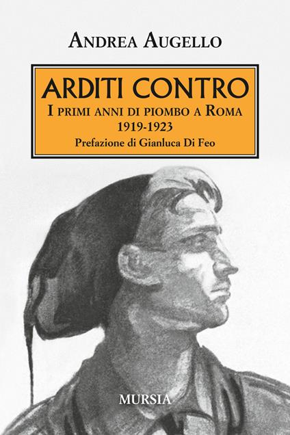 Arditi contro. I primi anni di piombo a Roma 1919-1923 - Andrea Augello - copertina