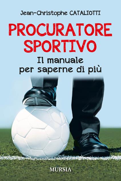 Procuratore sportivo. Il manuale per saperne di più - Jean-Christophe Cataliotti - copertina