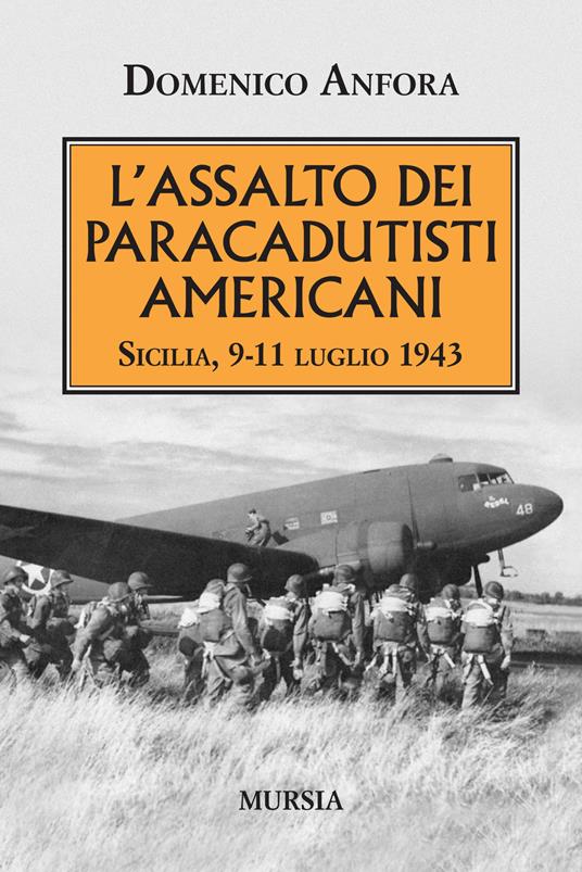 L' assalto dei paracadutisti americani. Sicilia , 9-11 luglio 1943 - Domenico Anfora - copertina