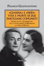«Gianna» e «Neri»: vita e morte di due partigiani comunisti. Storia di un «tradimento» tra la fucilazione di Mussolini e l'oro di Dongo. Nuova ediz.