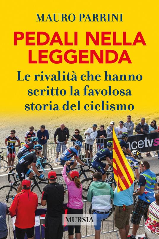 Pedali nella leggenda. Le rivalità che hanno scritto la favolosa storia del ciclismo - Mauro Parrini - copertina