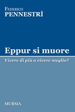 Eppur si muore. Vivere di più o vivere meglio?