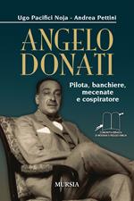 Angelo Donati. Pilota, banchiere, mecenate e cospiratore
