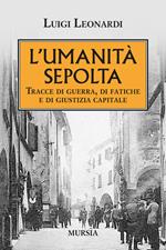 L' umiltà sepolta. Tracce di guerra, di fatiche e di giustizia capitale