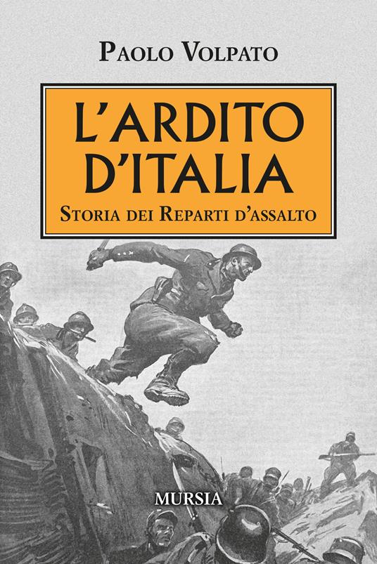 L' Ardito d'Italia. Storia dei reparti d'assalto - Paolo Volpato - copertina