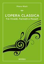 L' opera classica. Tra Vivaldi, Farinelli e Mozart