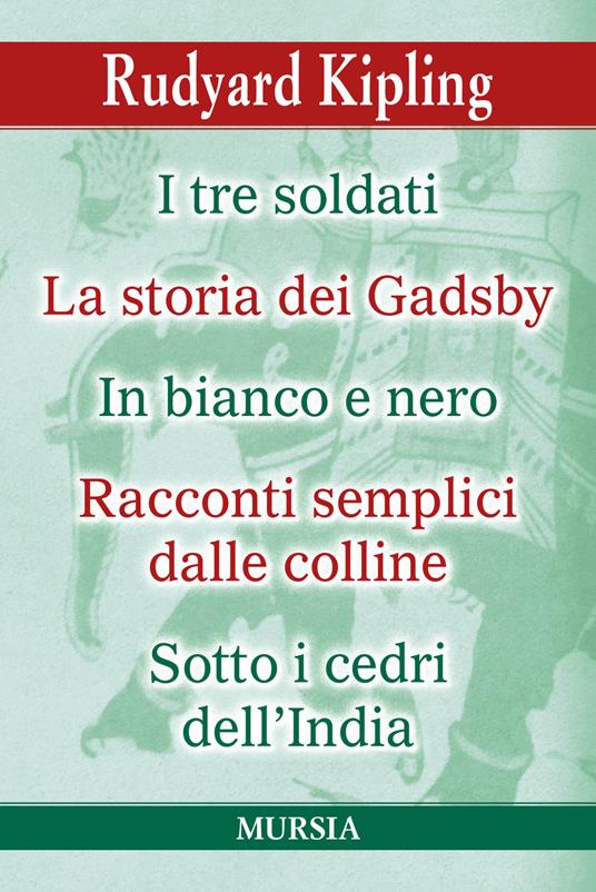 I tre soldati-La storia dei Gadsby-In bianco e nero- Racconti semplici delle colline-Sotto i cedri dell'India - Rudyard Kipling - copertina