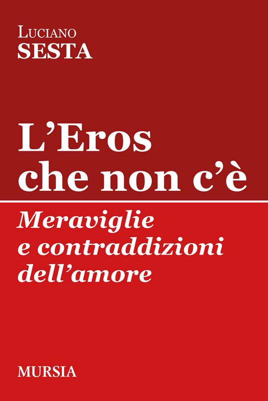 L' Eros che non c'è. Meraviglie e contraddizioni dell'amore - Luciano Sesta - copertina