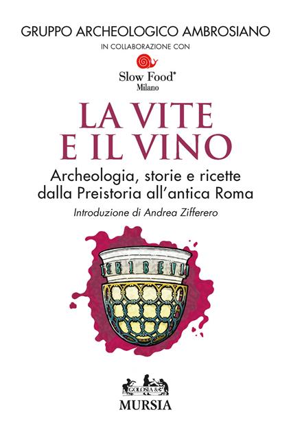 Le vite e il vino. Archeologia, storie e ricette dalla preistoria all'antica Roma - copertina