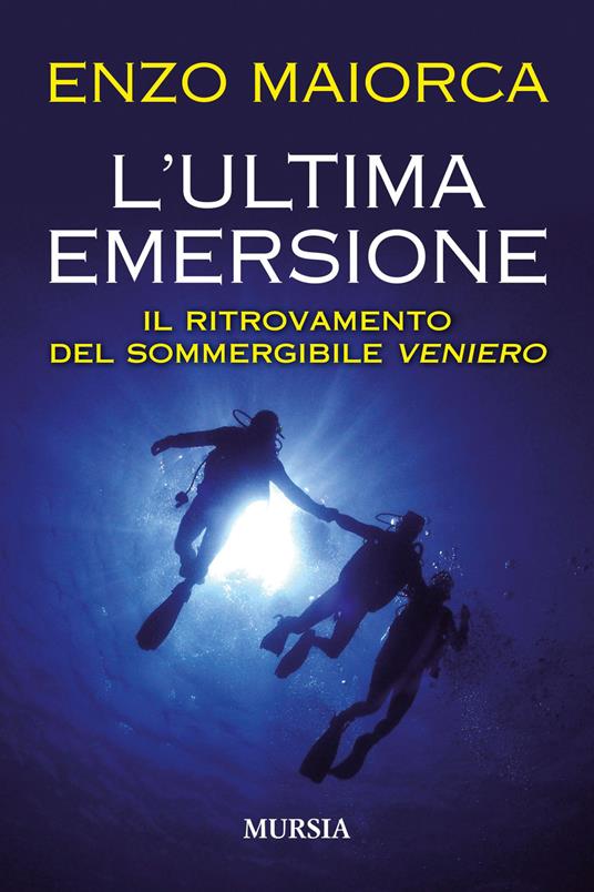 L'ultima emersione. Il ritrovamento del sommergibile Veniero - Enzo Maiorca - copertina