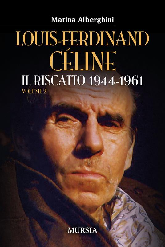 Louis-Ferdinand Céline. Vol. 2: Il riscatto 1944-1961 - Marina Alberghini - copertina