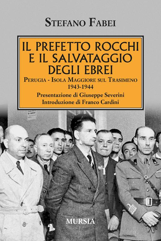 Il prefetto Rocchi e il salvataggio degli ebrei. Perugia, Isola Maggiore sul Trasimeno 1943-1944 - Stefano Fabei - copertina