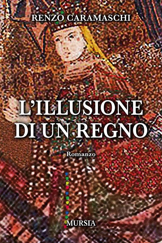 L'illusione di un regno - Renzo Caramaschi - copertina