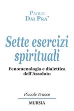 Sette esercizi spirituali. Fenomenologia e dialettica dell'Assoluto