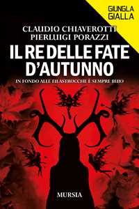 Libro Il re delle fate d'autunno. In fondo alle filastrocche è sempre buio Claudio Chiaverotti Pierluigi Porazzi