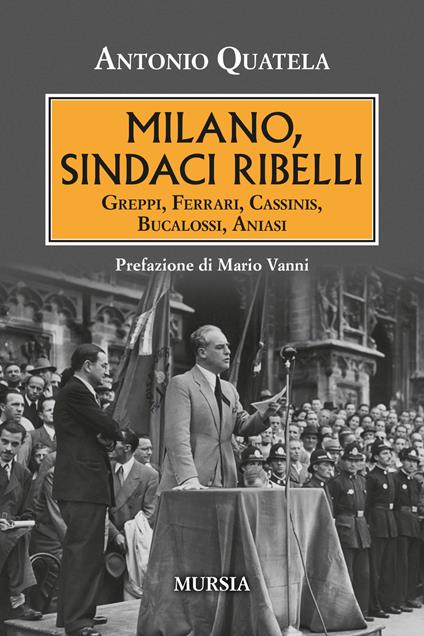 Milano, sindaci ribelli. Greppi, Ferrari, Cassinis, Bucalossi, Aniasi - Antonio Quatela - copertina