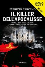 Il killer dell'Apocalisse. Acqua, aria, terra e fuoco: quattro elementi per un assassino