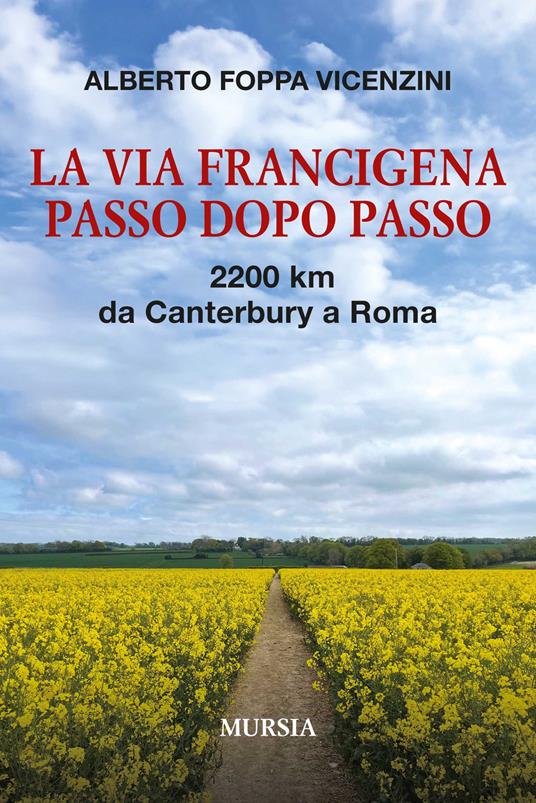 La Via Francigena passo dopo passo. 2200 km da Canterbury a Roma. Con QR code - Alberto Foppa Vicenzini - copertina