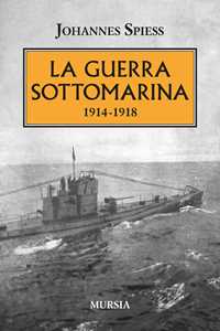 Libro La guerra sottomarina (1914-1918) Johannes Spiess