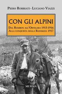 Libro Con gli alpini. Dal Rombon all’Ortigara 1915-1916. Alla conquista della Bainsizza 1917 Piero Robbiati Luciano Viazzi