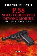 P.38 Solo i colpevoli devono morire. Una nuova indagine di Solo Molina