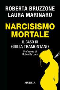 Libro Narcisismo mortale. Il caso di Giulia Tramontano Roberta Bruzzone Laura Marinaro