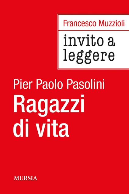 Invito a Leggere «Ragazzi di vita» di Pier Paolo Pasolini - Francesco Muzzioli - copertina