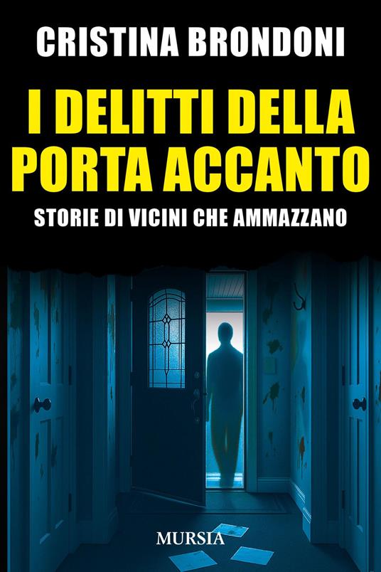 I delitti della porta accanto. Storie di vicini che ammazzano - Cristina Brondoni - copertina