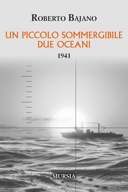 Un piccolo sommergibile due oceani. 1941 - Roberto Bajano - copertina