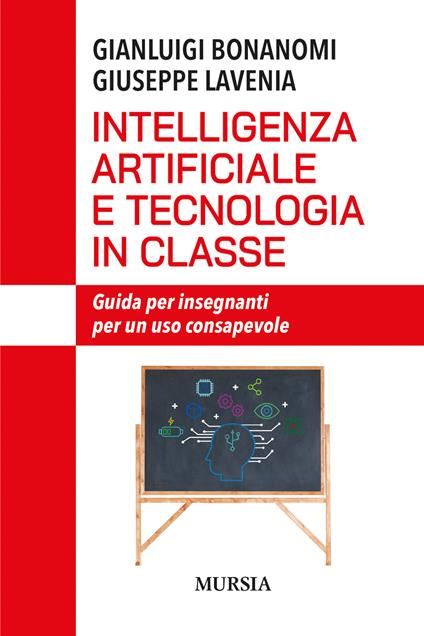 Intelligenza artificiale e tecnologia in classe. Guida per insegnanti per un uso consapevole - Gianluigi Bonanomi,Giuseppe Lavenia - copertina