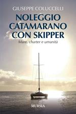 Noleggio catamarano con skipper. Mare, charter e umanità