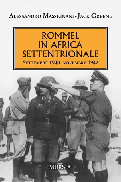 Rommel in Africa settentrionale. Settembre 1940-Novembre 1942 - Alessandro Massignani,Jack Greene - copertina