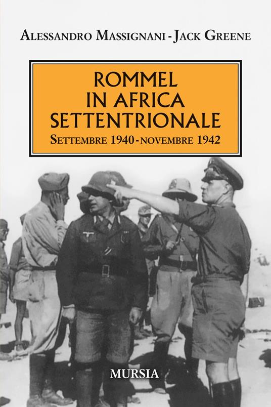 Rommel in Africa settentrionale. Settembre 1940-Novembre 1942 - Alessandro Massignani,Jack Greene - copertina