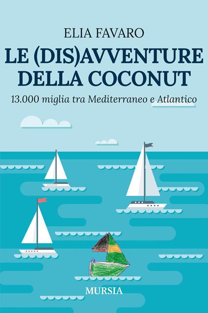 Le (dis)avventure della Coconut. 13.000 miglia tra Mediterraneo e Atlantico - Elia Favaro - copertina